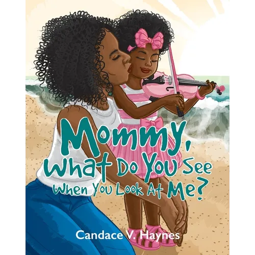 Mommy, What Do You See When You Look At Me?
