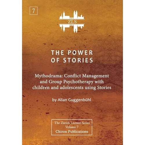 The Power of Stories: Mythodrama: Conflict Management and Group Psychotherapy with Children and Adolescents Using Stories