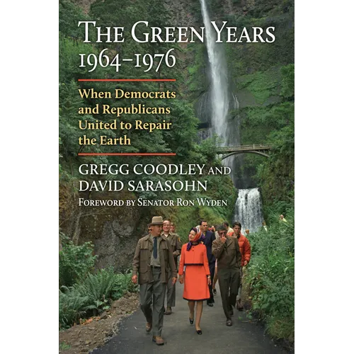The Green Years, 1964-1976: When Democrats and Republicans United to Repair the Earth
