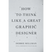 How to Think Like a Great Graphic Designer