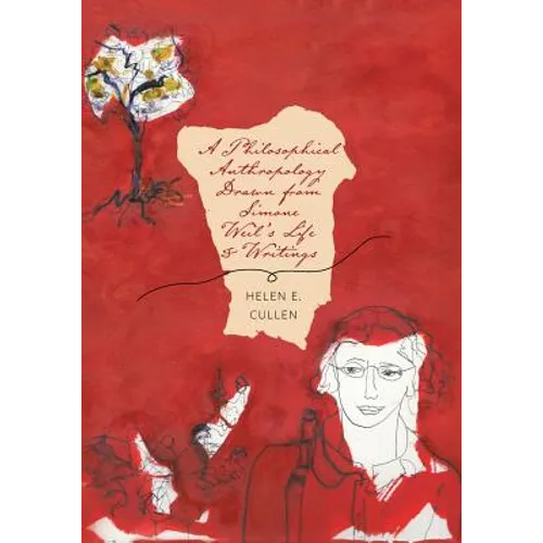 A Philosophical Anthropology Drawn from Simone Weil's Life and Writings