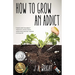 How to Grow an Addict