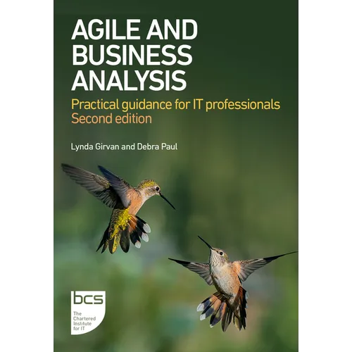Agile and Business Analysis: Practical Guidance for It Professionals - Second Edition