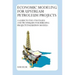 Economic Modeling For Upstream Petroleum Projects: A Guide to the Strategies and Techniques for Building Project Evaluation Models