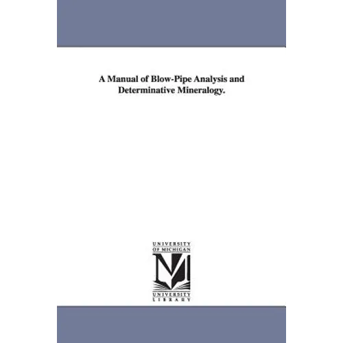 A Manual of Blow-Pipe Analysis and Determinative Mineralogy.