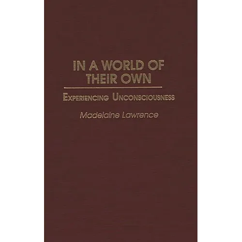 In a World of Their Own: Experiencing Unconsciousness