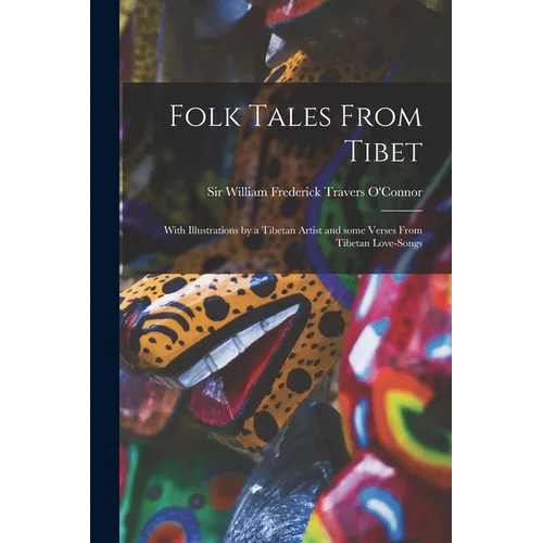 Folk Tales From Tibet: With Illustrations by a Tibetan Artist and Some Verses From Tibetan Love-songs