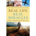 Real Life, Real Miracles: True Stories That Will Help You Believe
