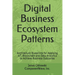 Digital Business Ecosystem Patterns: Architecture Blueprints for Applying IoT, Blockchain and Data Analytics to Achieve Business Outcomes