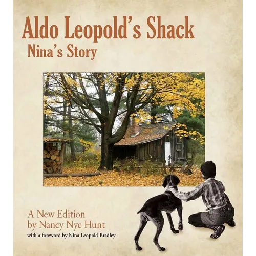 Aldo Leopold's Shack: Nina's Story (a New Edition)