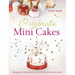 Celebrate with Minicakes: Designs and Techniques for Creating Over 25 Celebration Minicakes