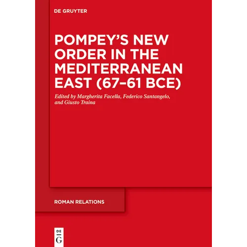 Pompey's New Order in the Mediterranean East (67-61 Bce): Part I: Sources and Historical Questions