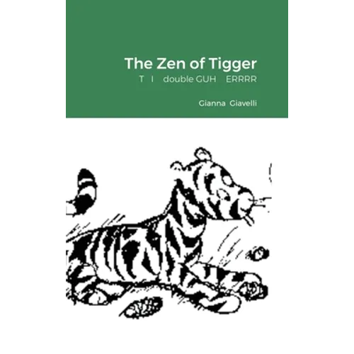 The Zen of Tigger: T I double GUH ERRRR - Hardcover