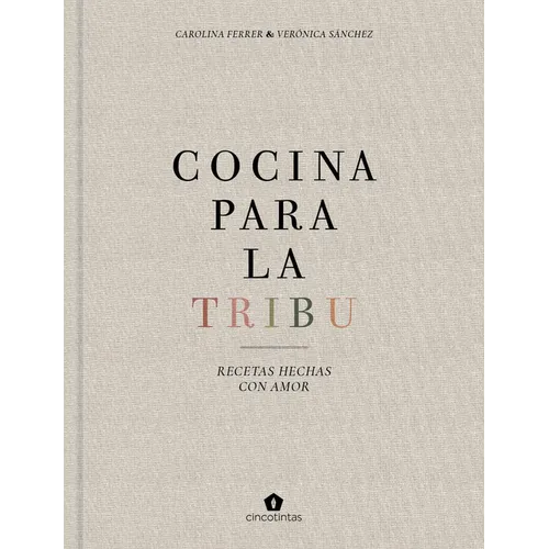 Cocina Para La Tribu: Recetas Hechas Con Amor