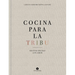 Cocina Para La Tribu: Recetas Hechas Con Amor
