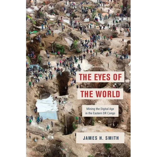 The Eyes of the World: Mining the Digital Age in the Eastern Dr Congo