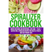 Spiralizer Cookbook: Mouth-Watering and Nutritious Low Carb + Paleo + Gluten-Free Spiralizer Recipes for Health, Vitality, and Weight Loss