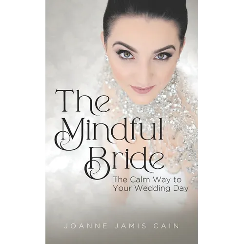 The Mindful Bride: The Calm Way to Your Wedding Day