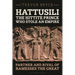 Hattusili, the Hittite Prince Who Stole an Empire: Partner and Rival of Ramesses the Great