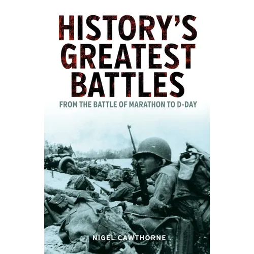 History's Greatest Battles: From the Battle of Marathon to D-Day
