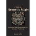 A Guide to Hermetic Magic: Unlocking the Mysteries of the Esoteric Tradition