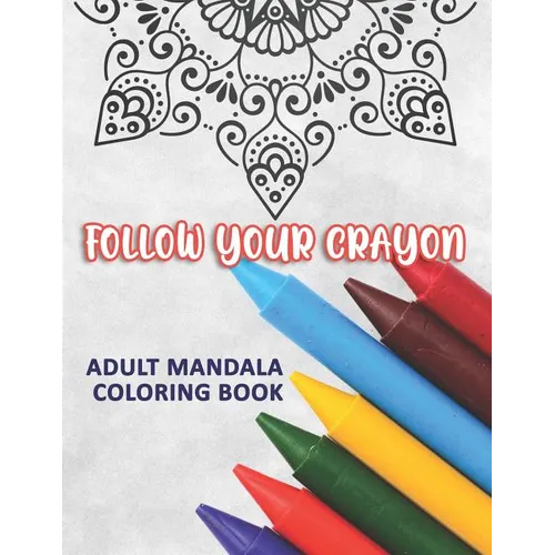 Follow Your Crayon: Adult Mandala Coloring Book: 50 Beautiful & Mystical Mandala Coloring Pages for fun, relaxation, stress relief and meditation - su