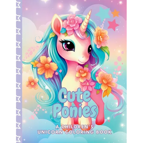 Cute Ponies A Children's Unicorn Coloring Book