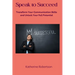 Speak to Succeed: Transform Your Communication Skills and Unlock Your Full Potential
