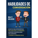 Habilidades de Conversación: Secretos para Introvertidos para Analizar a las Personas, Afrontar Conversaciones con Confianza, y Superar la Ansiedad So