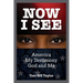 Now I See: America, My Testimony, God and Me