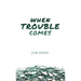 When Trouble Comes