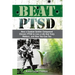 Beat PTSD: How a Combat Soldier Conquered Chronic PTSD to Live a Life that Truly Matters, and How You Can Too