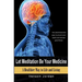 Let Meditation Be Your Medicine: A Healthier Way To Life And Living
