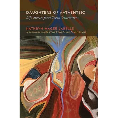 Daughters of Aataentsic: Life Stories from Seven Generations