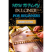 How to Play Dulcimer for Beginners: Step-By-Step Guide To Essential Techniques, Simple Songs, And Easy Tips To Master The Appalachian And Enjoy Tradit