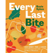 Every Last Bite: Save Money, Time and Waste with 70 Recipes That Make the Most of Mealtimes