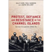 Protest, Defiance and Resistance in the Channel Islands: German Occupation, 1940-45