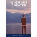 When She Cheated: My Story on SURVIVING Her Affair