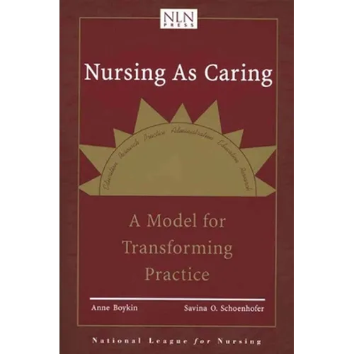 Nursing as Caring: A Model for Transforming Practice: A Model for Transforming Practice