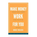 Make Money Work For You: Pursuing Financial Freedom Without Your Day Job