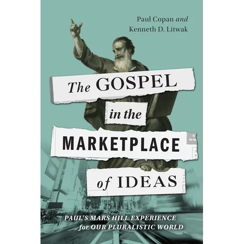 The Gospel in the Marketplace of Ideas: Paul's Mars Hill Experience for Our Pluralistic World