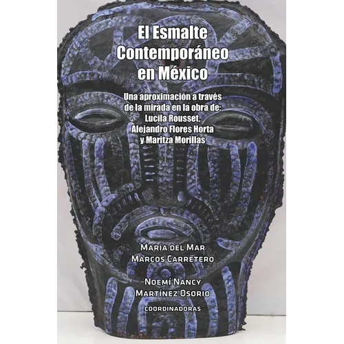 El Esmalte Contemporáneo en México: Una aproximación a través de la mirada en la obra de: Lucila Rousset, Alejandro Flores Horta y Maritza Morillas