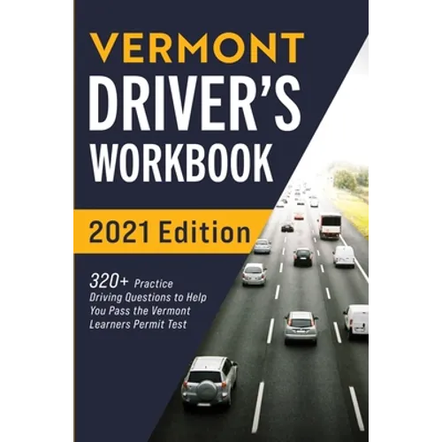 Vermont Driver's Workbook: 320+ Practice Driving Questions to Help You Pass the Vermont Learner's Permit Test