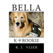 Bella: K-9 Rookie