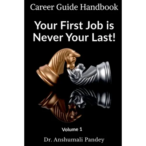 Your First Job is Never Your Last: Volume 1: Career Guide Handbook