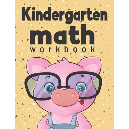 Kindergarten Math Workbook: Kindergarten & 1st Grade Workbook, Addition and Subtraction Activities, Homeschooling Activity Books, And more activit