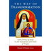 The Way of Transformation: Saint Teresa of Avila on the Foundation and Fruit of Prayer