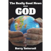 The Really Good News About God
