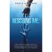 Rescuing Me: When you can no longer not be you & being willing to take the inner journey, revisiting the pains to claim the gains.