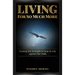 Living for So Much More: Finding the Strenght to Soar in Life Against the Odds